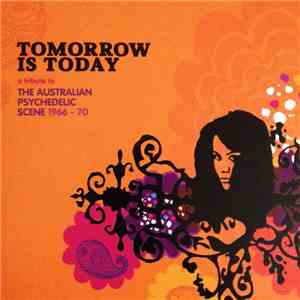 Various - Tomorrow Is Today: A Tribute To The Australian Psychedelic Scene 1966-70