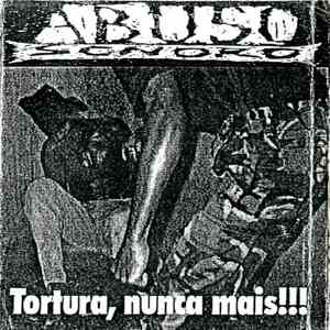 Abuso Sonoro - Tortura, Nunca Mais!!!