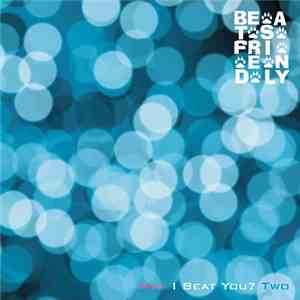 Beats Friendly - May I Beat You? Two
