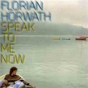 Florian Horwath - Speak To Me Now