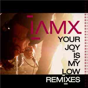IAMX - Your Joy Is My Low (Remixes)