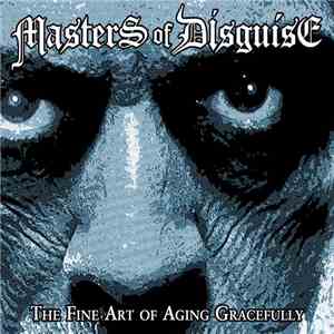 Masters Of Disguise - The Fine Art Of Aging Gracefully