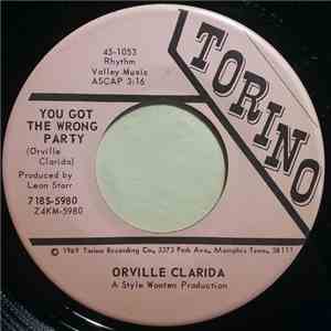 Orville Clarida - You Got The Wrong Party / Don't Make Me Cry Over You