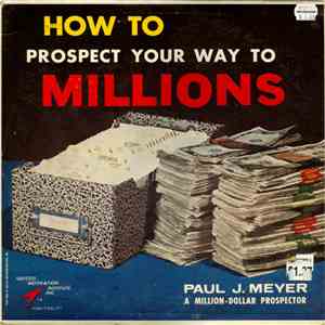 Paul J. Meyer - How To Prospect Your Way To Millions