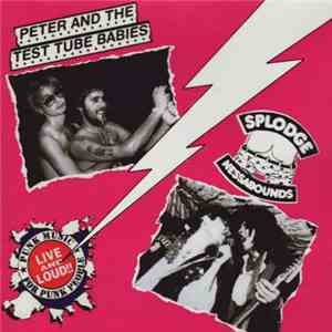 Peter And The Test Tube Babies / Splodgenessabounds - Live And Loud