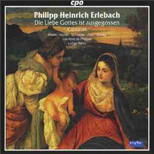 Philipp Heinrich Erlebach – Mields, Hunter, Schneider, Post, Vieweg, Les Amis De Philippe, Ludger Rémy - Die Liebe Gottes Ist Ausgegossen - Cantatas