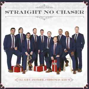 Straight No Chaser  - I'll Have Another... Christmas Album
