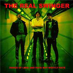 The Real Swinger - Songs Of Love And Hate But Mostly Hate