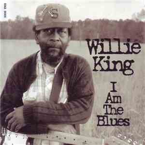 Willie King  - I Am The Blues