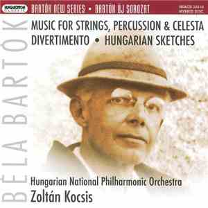 Bartók, Hungarian National Philharmonic - Zoltán Kocsis - Music for Strings, Percussion & Celesta; Divertimento; Hungarian Sketches