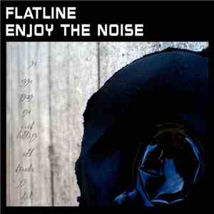 Flatline  - Enjoy The Noise