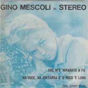 Gino Mescoli - Che M'e 'mparato A Fà / 'Na Voce, 'Na Chitarra E 'O Poco 'E  ...