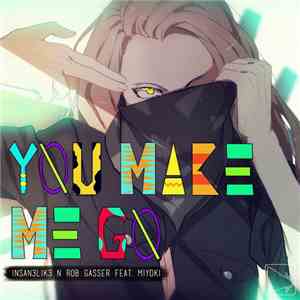 Insan3lik3 N Rob Gasser Feat. Miyoki - You Make Me Go