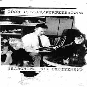 Iron Pillar / Perpetrators - Searching For Excitement