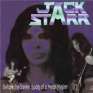 Jack Starr  - Before The Steele: Roots Of A Metal Master