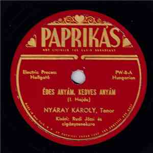 Nyaray Karoly - Edes Anyam, Kedves Anyam / Csak Egy Amire Kerem