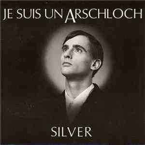 Silver  - Je Suis Un Arschloch