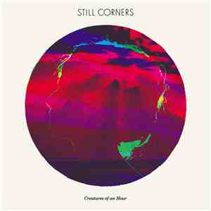 Still Corners - Creatures Of An Hour