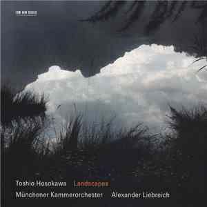 Toshio Hosokawa – Münchener Kammerorchester, Alexander Liebreich - Landscap ...