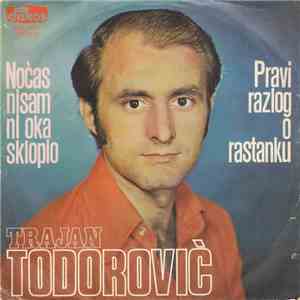 Trajan Todorović - Noćas Nisam Ni Oka Sklopio / Pravi Razlog O Rastanku