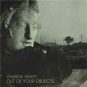Vladimír Hirsch - Out Of Your Objects
