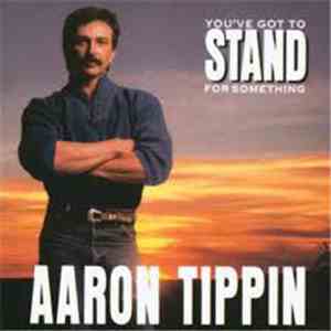 Aaron Tippin - You've Got To Stand For Something