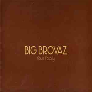 Big Brovaz - Yours Fatally