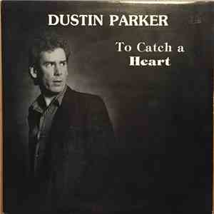 Dustin Parker  - To Catch A Heart