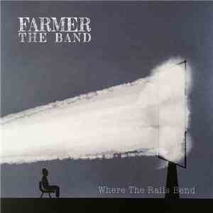 Farmer The Band - Where The Rails Bend