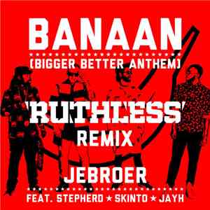 JeBroer Feat. Stepherd, Skinto & Jayh - Banaan (Bigger Better Anthem) (Ruthless Remix)