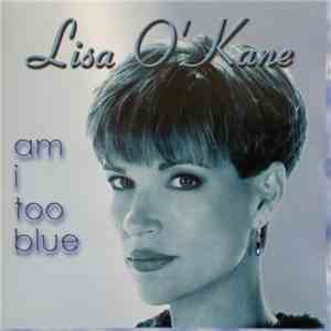 Lisa O' Kane - Am I Too Blue
