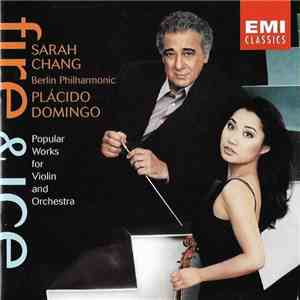 Sarah Chang, Placido Domingo, Berlin Philharmonic - Fire And Ice (Popular Works For Violin And Orchestra)