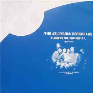 The Jellyroll Rockheads - Flowers For Nothing E.P.
