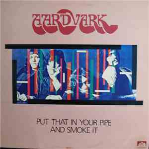 Aardvark  - Put That In Your Pipe And Smoke It