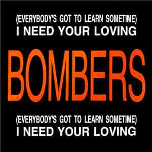 Bombers - (Everybody's Got To Learn Sometime) I Need Your Loving