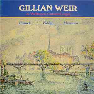 Gillian Weir, Franck, Vierne, Messiaen - Gillian Weir At Wellington Cathedral Organ