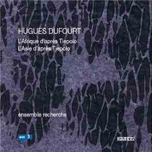 Hugues Dufourt - ensemble recherche - L'Afrique Et L'Asie D'après Tiepolo