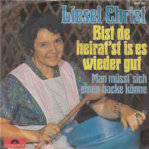 Liesel Christ - Bist De Heirat'st Is Es Wieder Gut