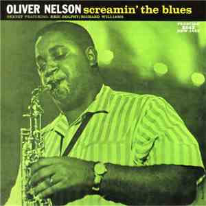 Oliver Nelson / The Oliver Nelson Sextet Featuring Eric Dolphy / Richard Williams - Screamin' The Blues
