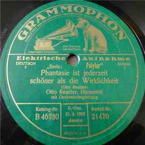 Otto Reutter - Phantasie Ist Jederzeit Schöner Als Die Wirklichkeit / Mir H ...
