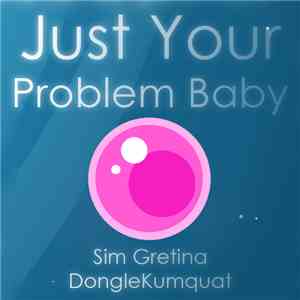 Sim Gretina - Just Your Problem Baby