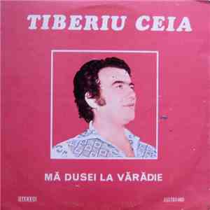 Tiberiu Ceia - Mă Dusei La Vărădie