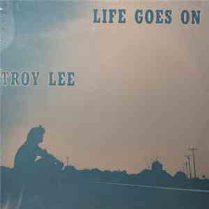 Troy Lee  - Life Goes On