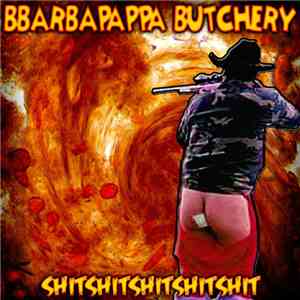 Bbarbapappa Butchery - Shitshitshitshitshit