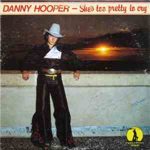 Danny Hooper  - She's Too Pretty To Cry