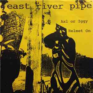 East River Pipe - Axl Or Iggy / Helmet On