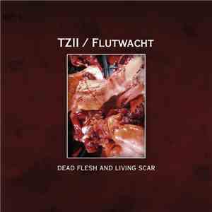 Flutwacht / TZii - Dead Flesh And Living Scar
