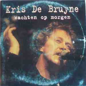 Kris De Bruyne - Wachten Op Morgen