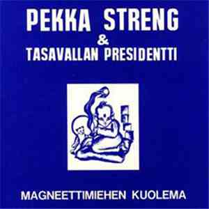 Pekka Streng & Tasavallan Presidentti - Magneettimiehen Kuolema
