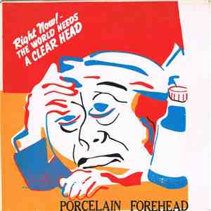 Porcelain Forehead - Right Now! - The World Needs A Clear Head